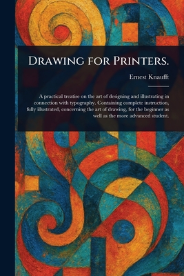 Drawing for Printers. - Knaufft, Ernest