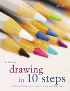Drawing in 10 Steps: All the Techniques You Need in Just One Drawing