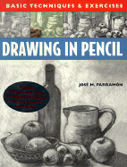 Drawing in Pencil: Basic Techniques and Exercises Series - Parramon, Jose Maria