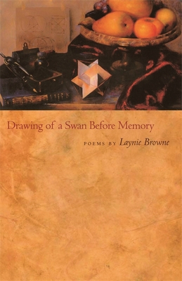 Drawing of a Swan Before Memory: Poems - Browne, Laynie