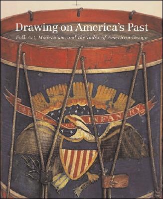 Drawing on America's Past: Folk Art, Modernism, and the Index of American Design - Clayton, Virginia Tuttle, and Stillinger, Elizabeth, and Doss, Erika