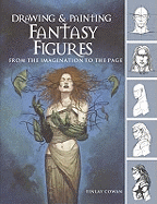 Drawing & Painting Fantasy Figures: From the Imagination to the Page