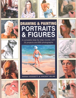 Drawing & Painting Portraits & Figures: A complete step-by-step course, with 35 projects and 800 photographs - Hoggett, Sarah