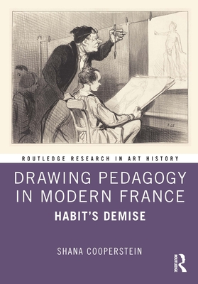 Drawing Pedagogy in Modern France: Habit's Demise - Cooperstein, Shana