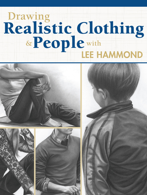 Drawing Realistic Clothing and People with Lee Hammond - Hammond, Lee