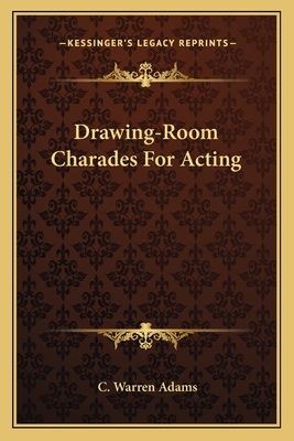 Drawing-Room Charades For Acting - Adams, C Warren