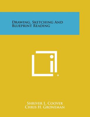 Drawing, Sketching and Blueprint Reading - Coover, Shriver L, and Groneman, Chris H (Editor)