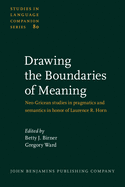 Drawing the Boundaries of Meaning: Neo-Gricean Studies in Pragmatics and Semantics in Honor of Laurence R. Horn