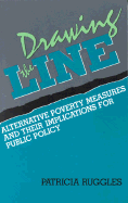 Drawing the Line: Alternative Poverty Measures and Their Implications for Public Policy