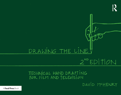 Drawing the Line: Technical Hand Drafting for Film and Television - McHenry, David