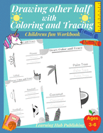 Drawing the other half with Coloring and Tracing (Childrens fun Workbook): Symmetry drawing and letter tracing for Pre k, Kindergarten and kids ages 3 - 6, Pen Control, Shapes, animals, fruits and other many fun coloring homeschooling activities