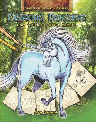 Drawing Unicorns and Other Mythical Beasts - Beaumont, Steve