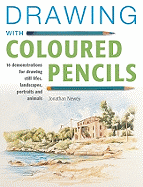 Drawing with Coloured Pencils: 16 Demonstrations for Drawing Still Lifes, Landscapes, Portraits and Animals