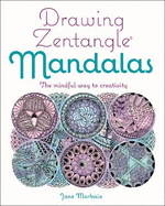 Drawing Zentangle Mandalas: The Mindful Way to Creativity