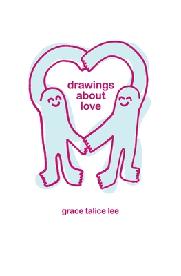 Drawings About Love - Lee, Grace Talice