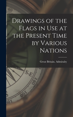 Drawings of the Flags in use at the Present Time by Various Nations - Admiralty, Great Britain