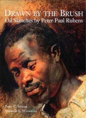 Drawn by the Brush: Oil Sketches by Peter Paul Rubens - Sutton, Peter C, Mr., and Wieseman, Marjorie E, and Van Hout, Nico (Contributions by)