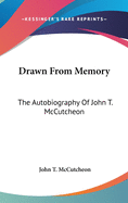 Drawn From Memory: The Autobiography Of John T. McCutcheon