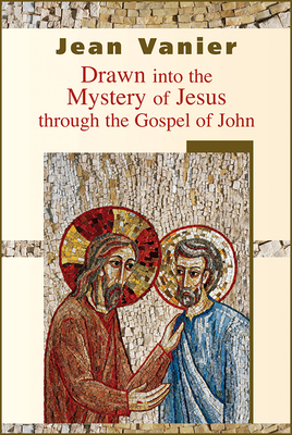 Drawn Into the Mystery of Jesus Through the Gospel of John - Vanier, Jean