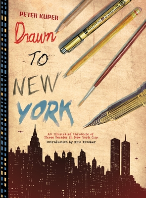 Drawn to New York: An Illustrated Chronicle of Three Decades in New York City - Kuper, Peter, and Drooker, Eric (Introduction by)