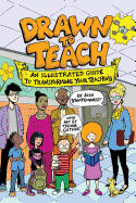 Drawn to Teach: An Illustrated Guide to Transforming Your Teaching