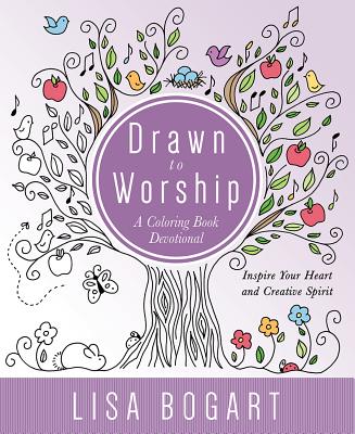 Drawn to Worship: A Coloring Book Devotional. Inspire Your Heart and Creative Spirit - Bogart, Lisa