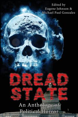 Dread State - A Political Horror Anthology - Gonzalez, Michael Paul (Editor), and Johnson, Eugene (Editor), and Morton, Lisa