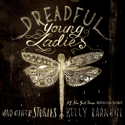 Dreadful Young Ladies and Other Stories - Barnhill, Kelly, and Lee, John (Narrator)