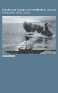 Dreadnought Gunnery and the Battle of Jutland: The Question of Fire Control