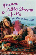 Dream a Little Dream of Me: The Life of Cass Elliot - Fiegel, Eddi