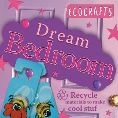 Dream Bedroom: Recycled Materials to Make Cool Stuff - Craig, Rebecca, and Kingfisher Books