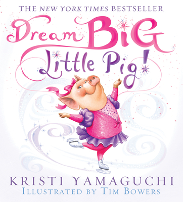 Dream Big, Little Pig! - Yamaguchi, Kristi