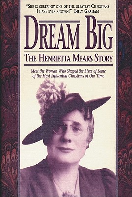Dream Big: The Henrietta Mears Story - Roe, Earl (Editor), and Mears, Henrietta C