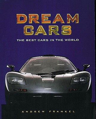 Dream Cars: The Best Cars in the World - Frankel, Andrew