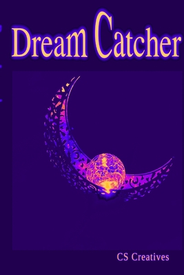 Dream Catcher: Your Ultimate Guide to Unlocking Your Mind's Mysteries and Catching the Zzz's You Deserve! - Creatives, Cs