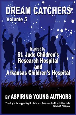 Dream Catchers Volume 5: Aspiring Young Authors - Authors, Aspiring Young, and Thompson, Tammy D