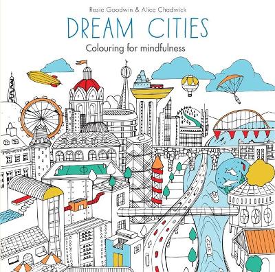 Dream Cities: Colouring for mindfulness - Goodwin, Rosie, and Chadwick, Alice