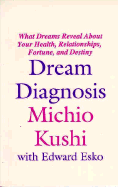 Dream Diagnosis: What Dreams Reveal about Your Health, Relationships, Fortune and Destiny