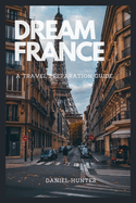 Dream France: A Travel Preparation Guide