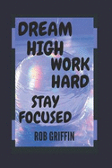 Dream high work hard Stay Focused