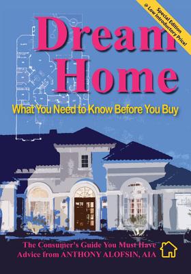 Dream Home: : What You Need to Know Before You Buy--Special Introductory Edition - Alofsin, Anthony