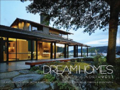Dream Homes Pacific Northwest: An Exclusive Showcase of the Finest Architects, Designers & Builders in Oregon & Washington