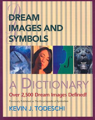 Dream Images and Symbols: A Dictionary - Todeschi, Kevin J