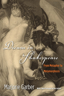 Dream in Shakespeare: From Metaphor to Metamorphosis