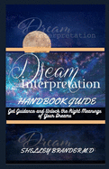 Dream Interpretation Handbook Guide: Get Guidance and Unlock the Right Meanings of Your Dreams