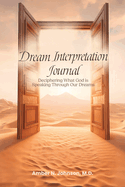 Dream Interpretation Journal: Deciphering What God is Speaking Through Your Dreams