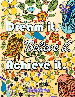 Dream It Believe It Achieve It: Be Inspired Coloring Book of Motivational and Inspirational Sayings - Colokara