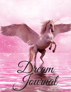 Dream Journal: The perfect pink winged unicorn notebook to track your thoughts, feelings, emotions and interpretations about your dreams.