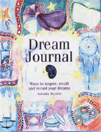 Dream Journal: Ways to Inspire, Recall and Record Your Dreams
