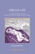 Dream Life: A Re-examination of the Psychoanalytic Theory and Technique